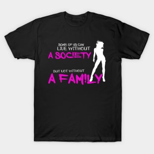 Some of us can life without ... T-Shirt